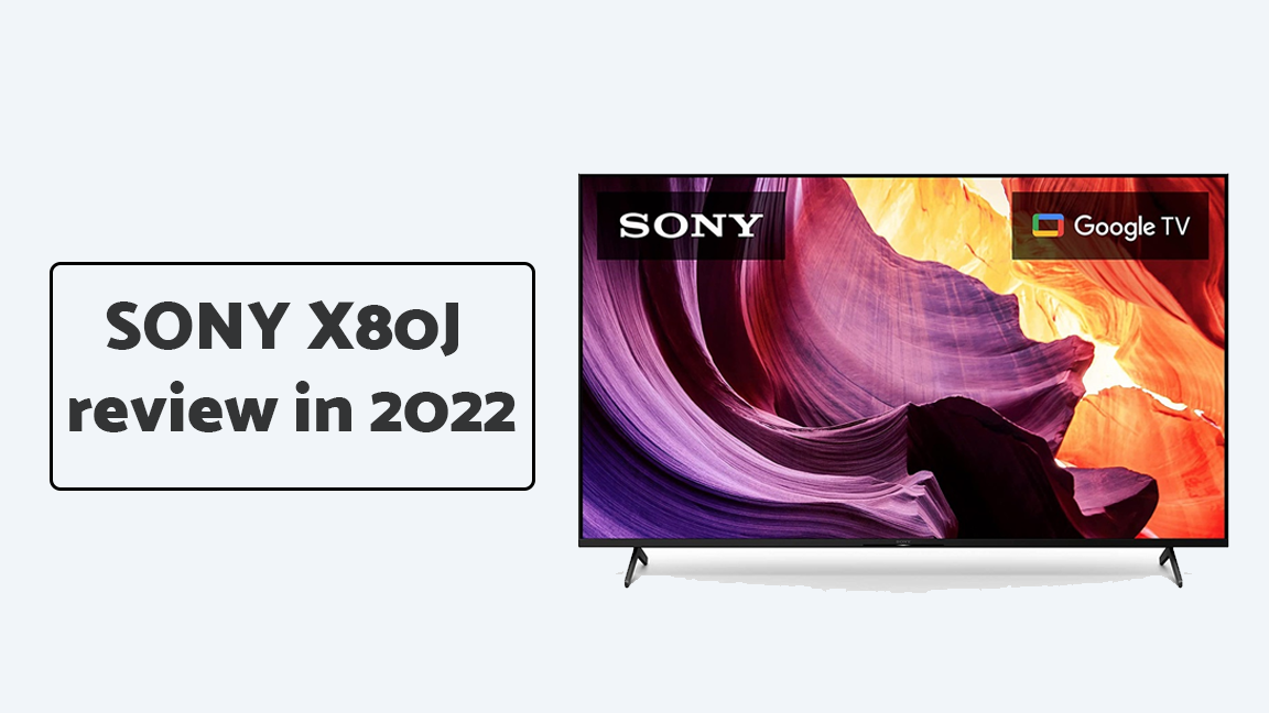 SONY X80J review in 2022